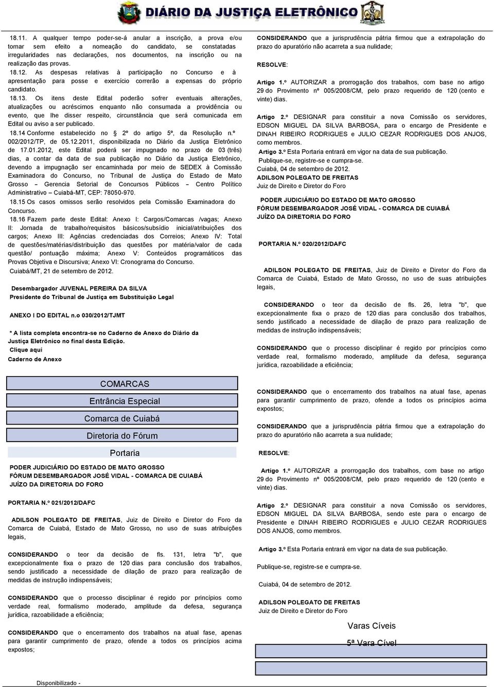 das provas. 18.12. As despesas relativas à participação no Concurso e à apresentação para posse e exercício correrão a expensas do próprio candidato. 18.13.