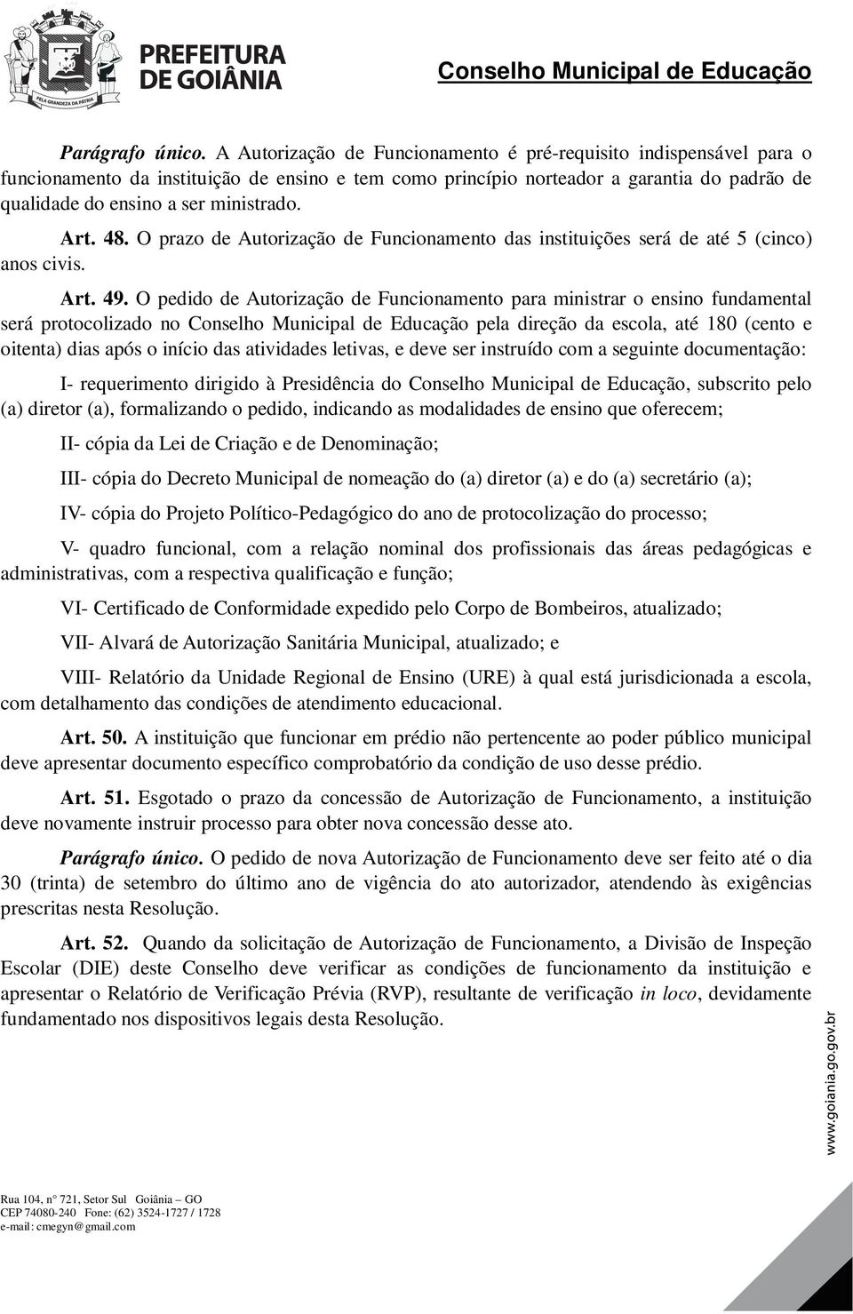 Art. 48. O prazo de Autorização de Funcionamento das instituições será de até 5 (cinco) anos civis. Art. 49.