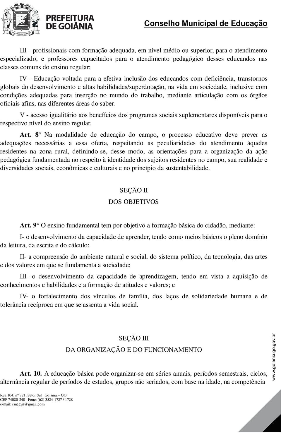 com condições adequadas para inserção no mundo do trabalho, mediante articulação com os órgãos oficiais afins, nas diferentes áreas do saber.