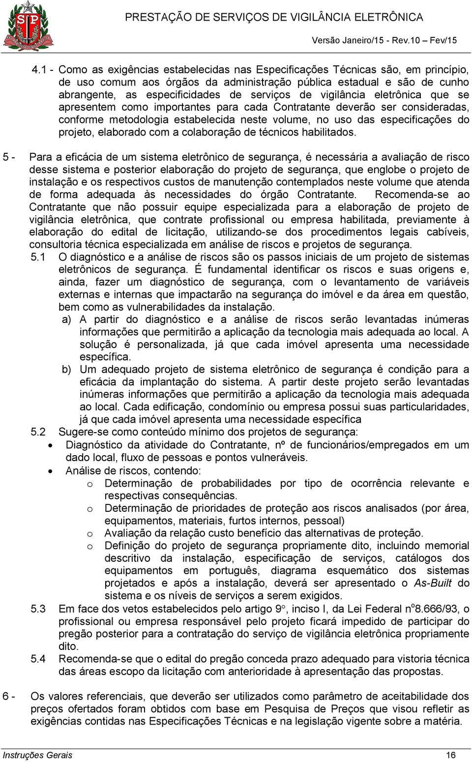 projeto, elaborado com a colaboração de técnicos habilitados.