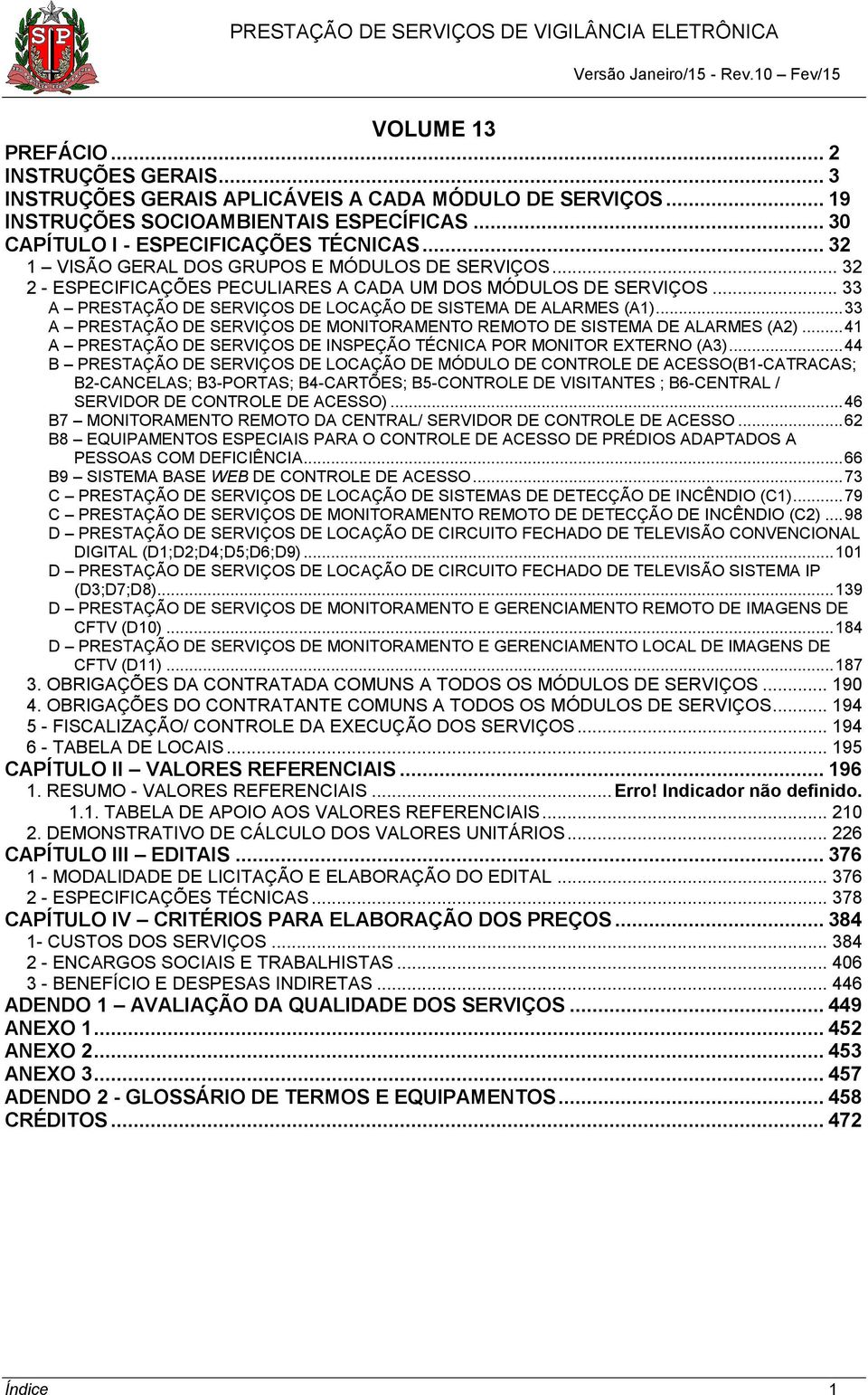 .. 33 A PRESTAÇÃO DE SERVIÇOS DE MONITORAMENTO REMOTO DE SISTEMA DE ALARMES (A2)... 41 A PRESTAÇÃO DE SERVIÇOS DE INSPEÇÃO TÉCNICA POR MONITOR EXTERNO (A3).
