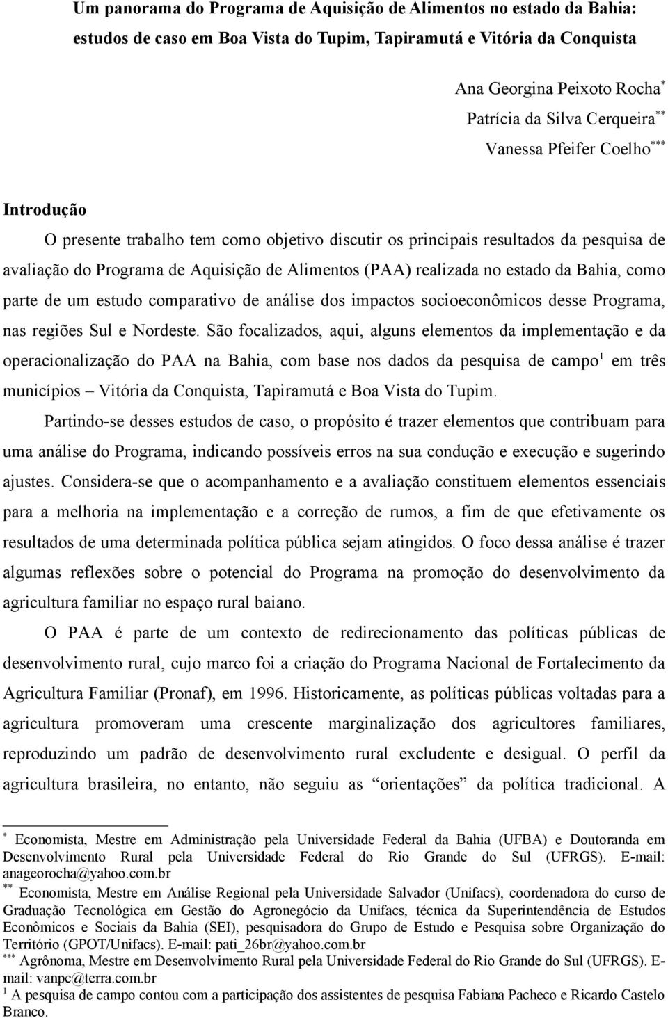 estado da Bahia, como parte de um estudo comparativo de análise dos impactos socioeconômicos desse Programa, nas regiões Sul e Nordeste.