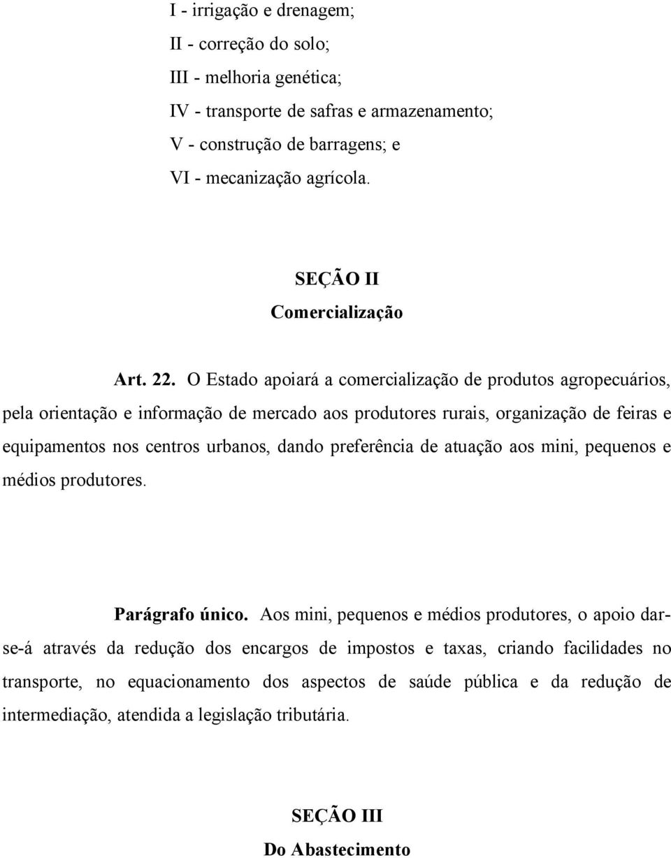 O Estado apoiará a comercialização de produtos agropecuários, pela orientação e informação de mercado aos produtores rurais, organização de feiras e equipamentos nos centros urbanos, dando