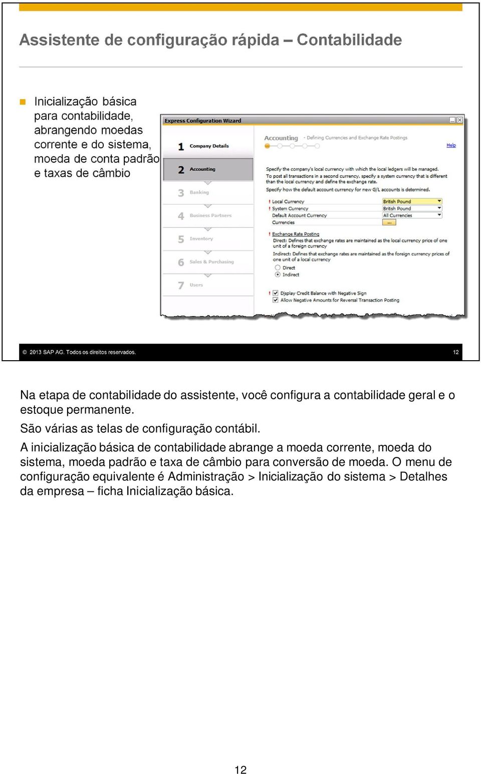 A inicialização básica de contabilidade abrange a moeda corrente, moeda do sistema, moeda padrão e taxa