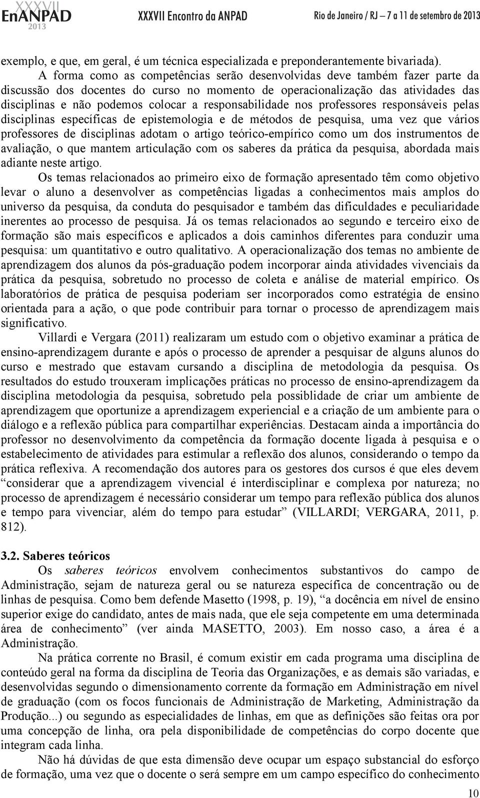 responsabilidade nos professores responsáveis pelas disciplinas específicas de epistemologia e de métodos de pesquisa, uma vez que vários professores de disciplinas adotam o artigo teórico-empírico