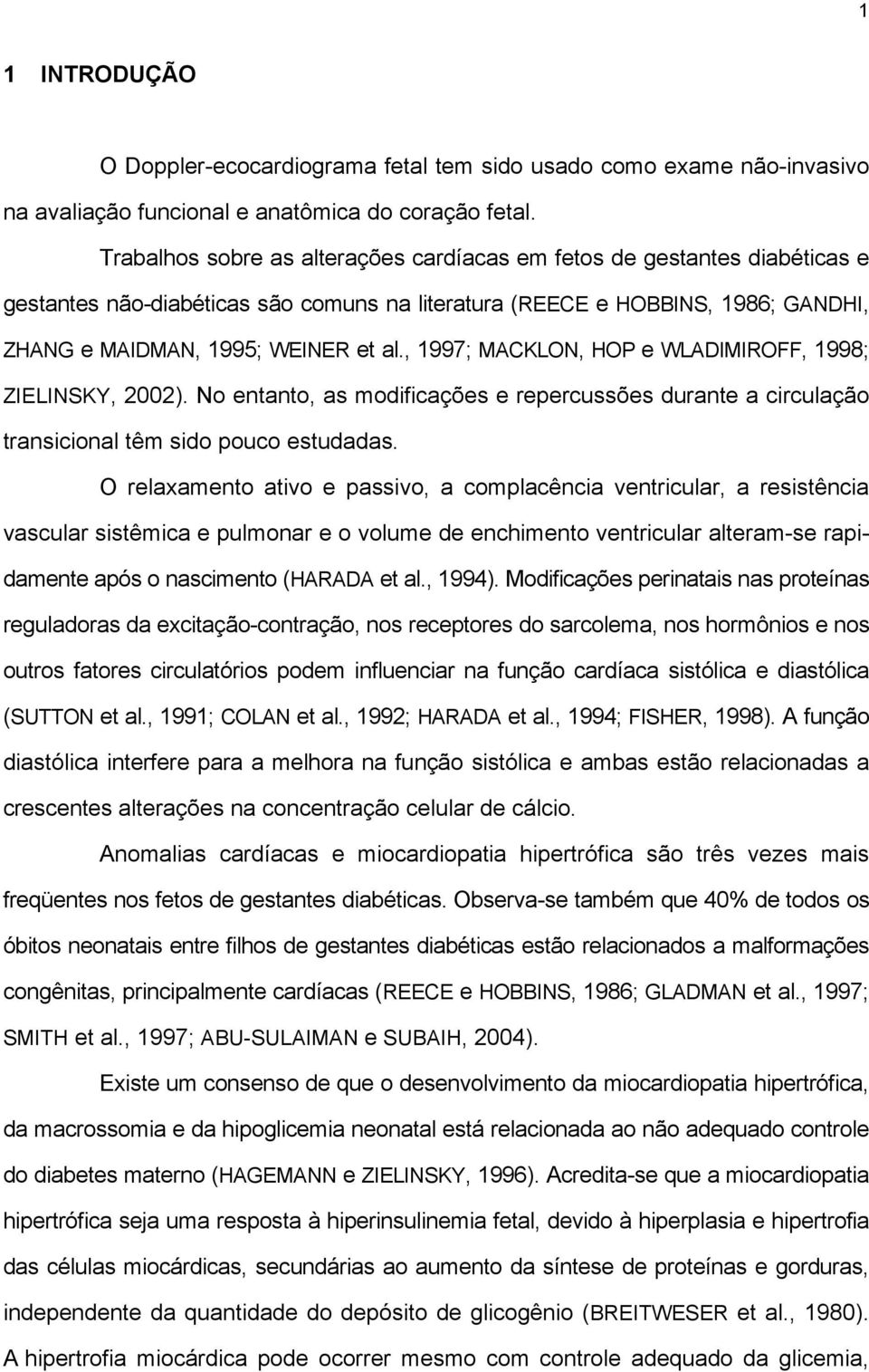 , 1997; MACKLON, HOP e WLADIMIROFF, 1998; ZIELINSKY, 2002). No entanto, as modificações e repercussões durante a circulação transicional têm sido pouco estudadas.