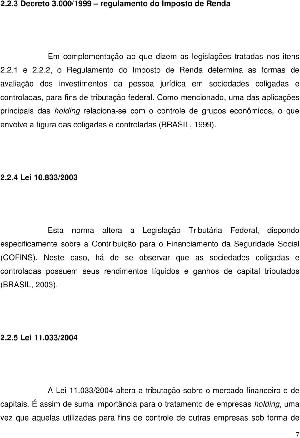 833/2003 Esta norma altera a Legislação Tributária Federal, dispondo especificamente sobre a Contribuição para o Financiamento da Seguridade Social (COFINS).