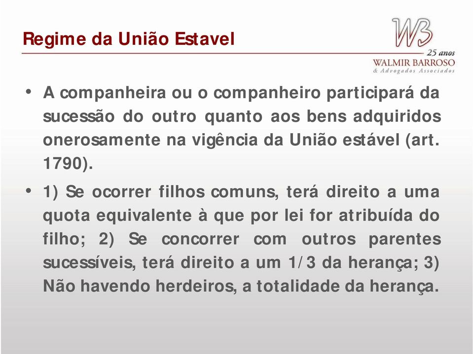 1) Se ocorrer filhos comuns, terá direito a uma quota equivalente à que por lei for atribuída do