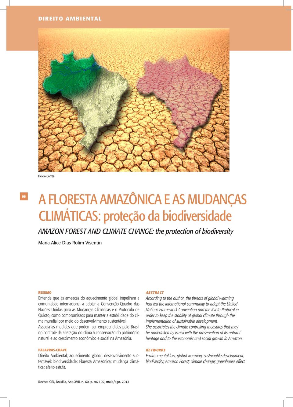 Protocolo de Quioto, como compromissos para manter a estabilidade do clima mundial por meio do desenvolvimento sustentável.