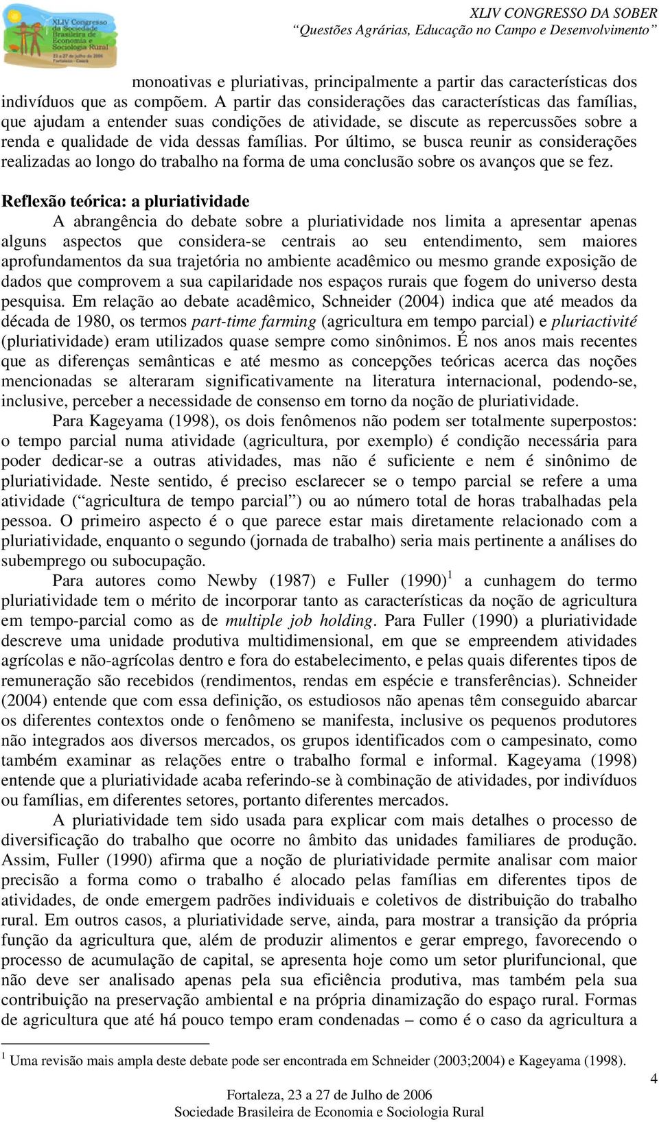 Por último, se busca reunir as considerações realizadas ao longo do trabalho na forma de uma conclusão sobre os avanços que se fez.