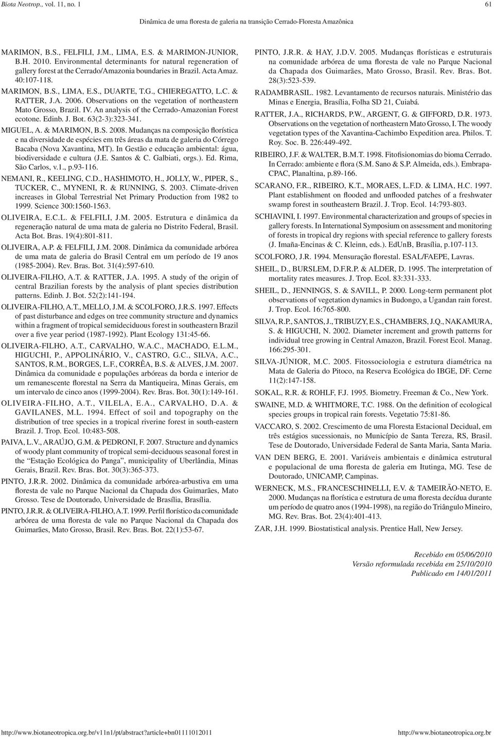 A. 2006. Observations on the vegetation of northeastern Mato Grosso, Brazil. IV. An analysis of the Cerrado-Amazonian Forest ecotone. Edinb. J. Bot. 63(2-3):323-341. MIGUEL, A. & MARIMON, B.S. 2008.