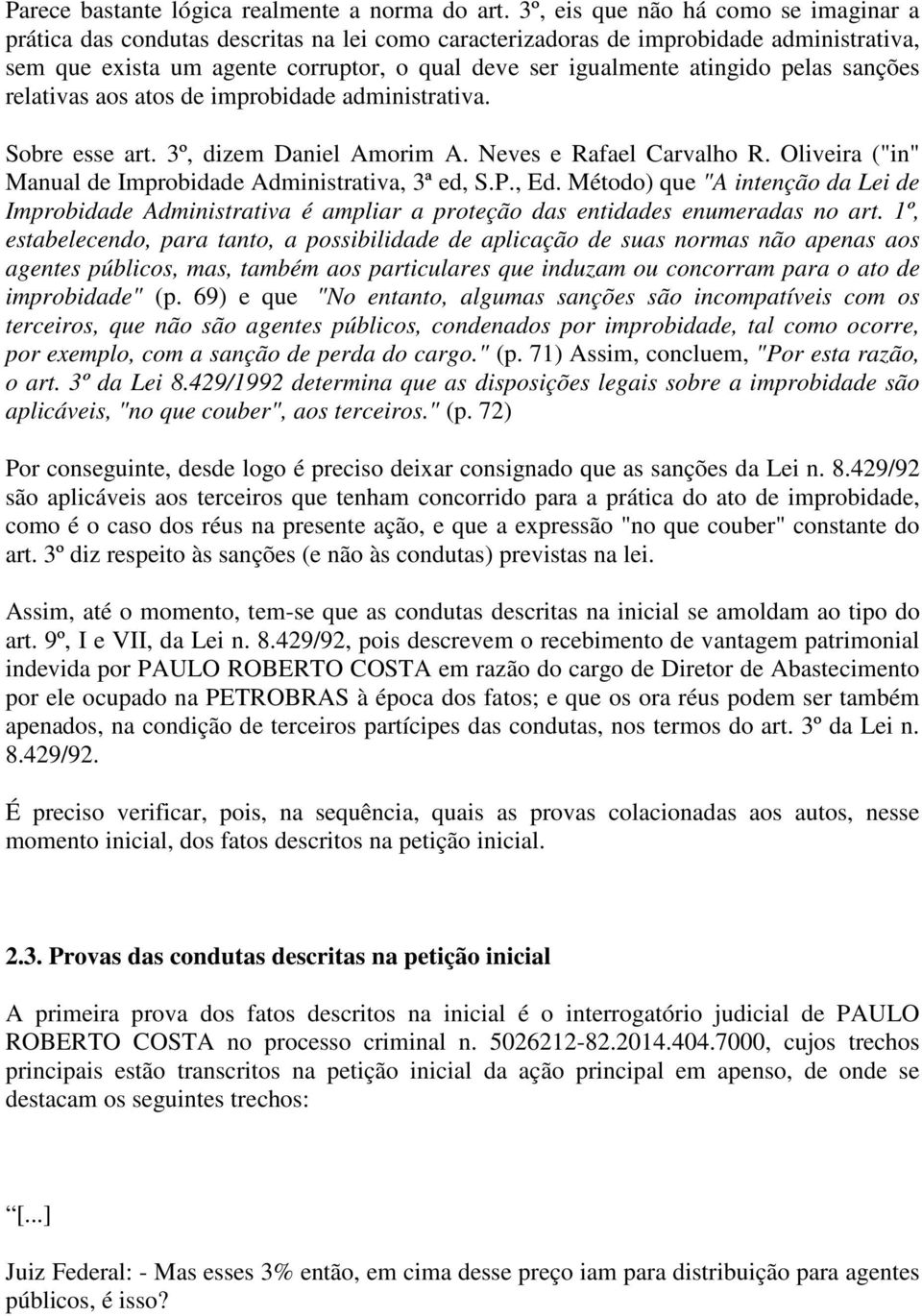 atingido pelas sanções relativas aos atos de improbidade administrativa. Sobre esse art. 3º, dizem Daniel Amorim A. Neves e Rafael Carvalho R.