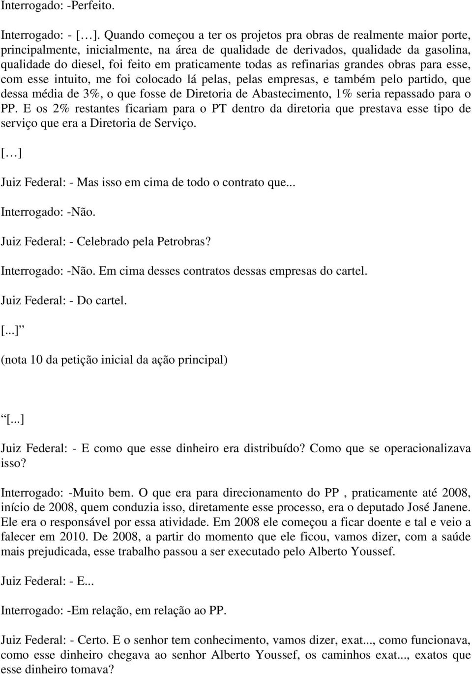 praticamente todas as refinarias grandes obras para esse, com esse intuito, me foi colocado lá pelas, pelas empresas, e também pelo partido, que dessa média de 3%, o que fosse de Diretoria de