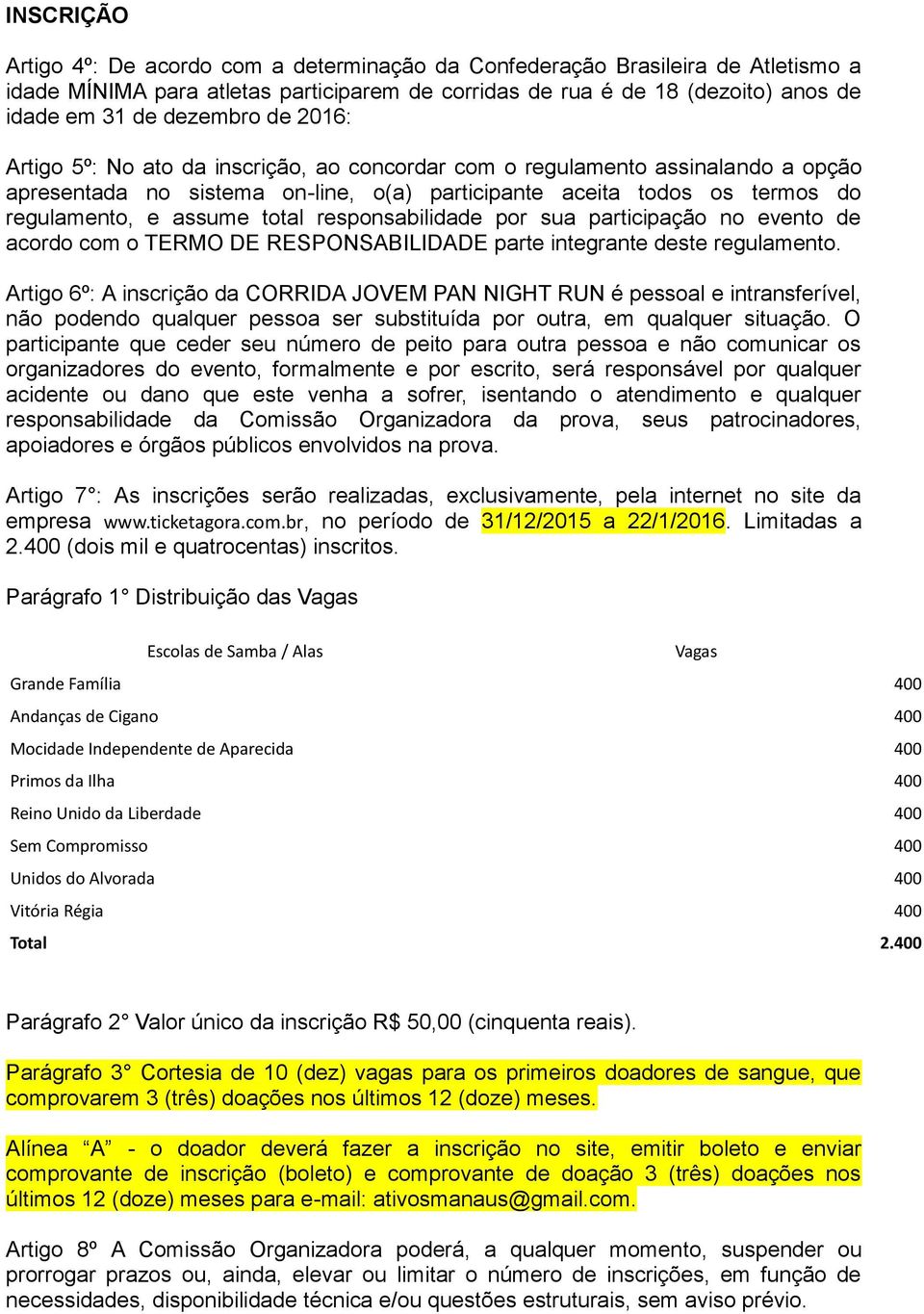 responsabilidade por sua participação no evento de acordo com o TERMO DE RESPONSABILIDADE parte integrante deste regulamento.