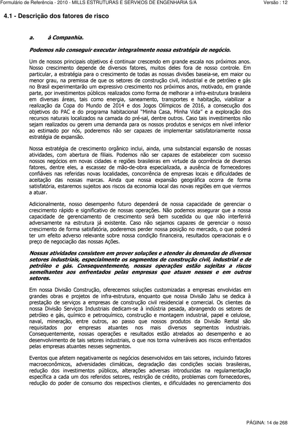 Em particular, a estratégia para o crescimento de todas as nossas divisões baseia-se, em maior ou menor grau, na premissa de que os setores de construção civil, industrial e de petróleo e gás no