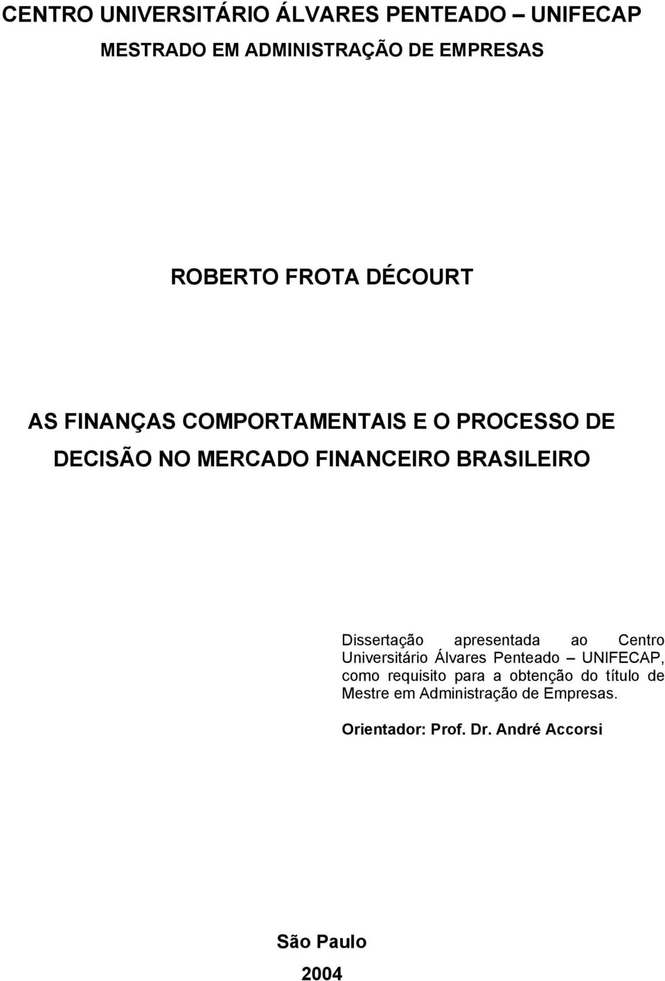 Dissertação apresentada ao Centro Universitário Álvares Penteado UNIFECAP, como requisito para a