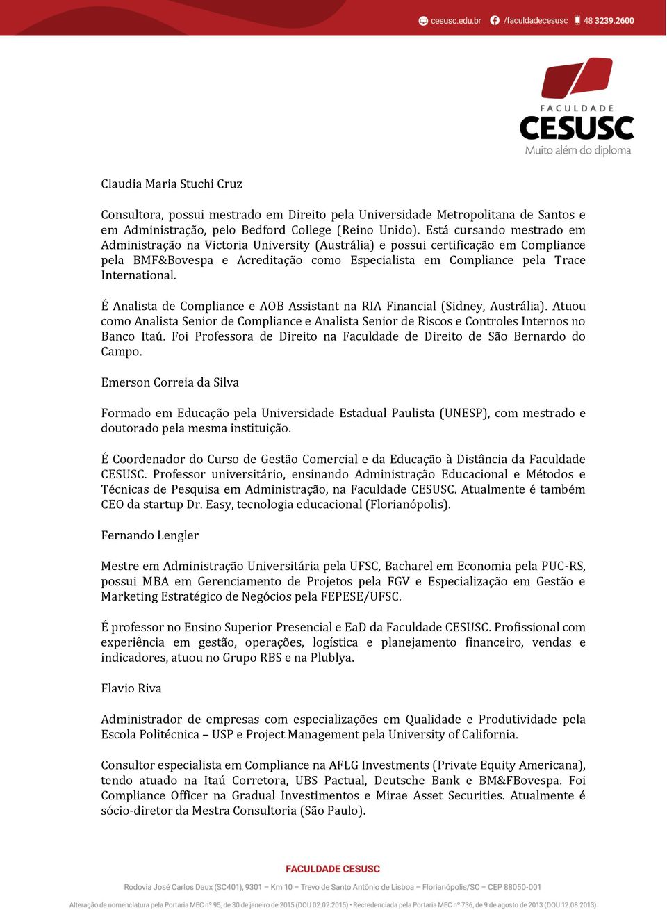 É Analista de Compliance e AOB Assistant na RIA Financial (Sidney, Austrália). Atuou como Analista Senior de Compliance e Analista Senior de Riscos e Controles Internos no Banco Itaú.