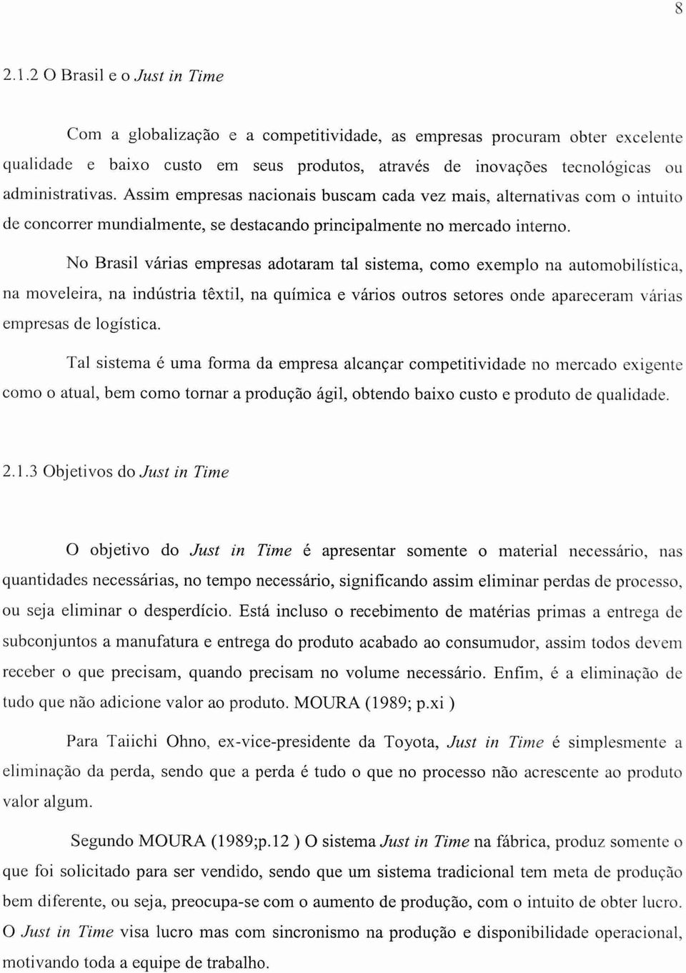 Assim empresas nacionais buscam cada vez mais, alternativas com o intuito de concorrer mundialmente, se destacando principalmente no mercado interno.