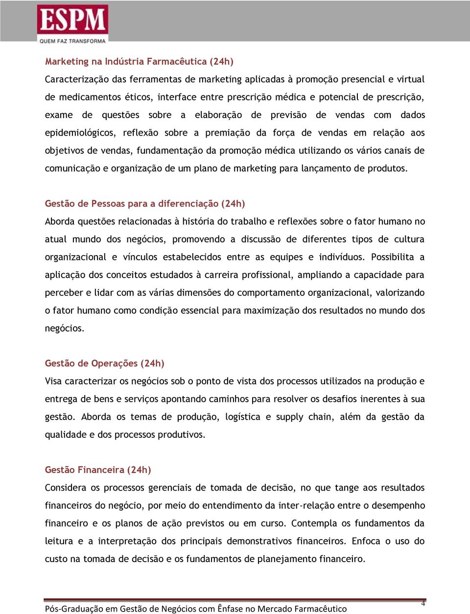 promoção médica utilizando os vários canais de comunicação e organização de um plano de marketing para lançamento de produtos.