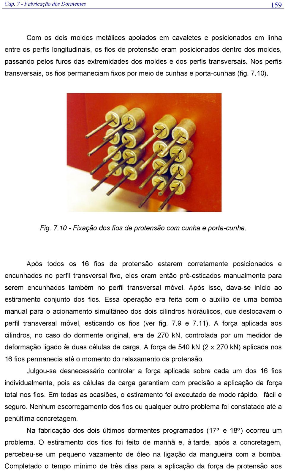 10). Fig. 7.10 - Fixação dos fios de protensão com cunha e porta-cunha.