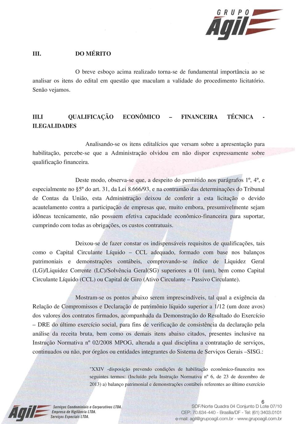 expressamente sobre qualificação financeira. Deste modo, observa-se que, a despeito do permitido nos parágrafos 1º, 4º, e especialmente no 5º do art. 31, da Lei 8.