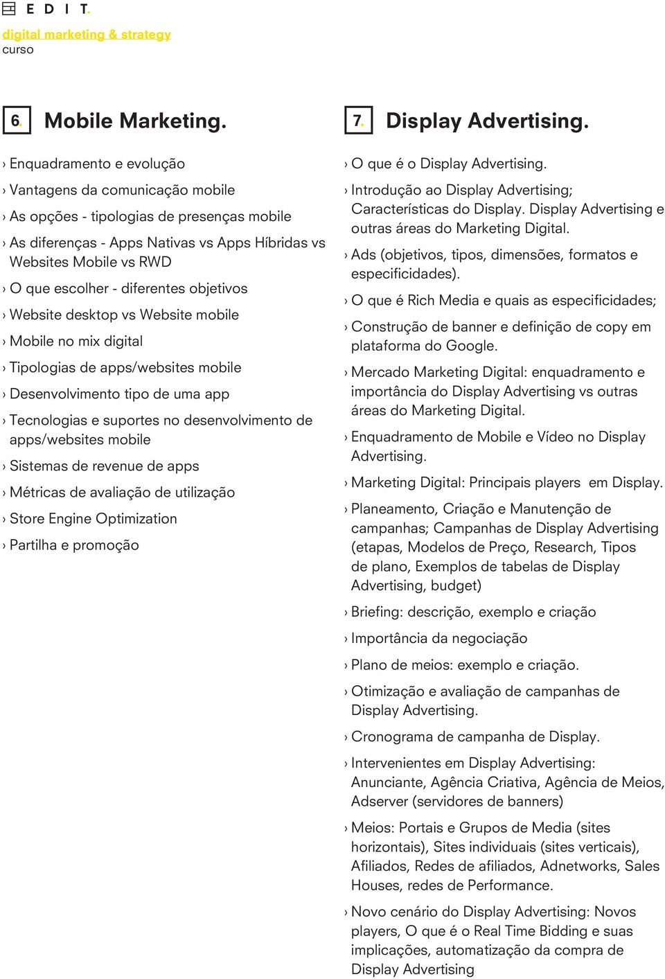 objetivos Website desktop vs Website mobile Mobile no mix digital Tipologias de apps/websites mobile Desenvolvimento tipo de uma app Tecnologias e suportes no desenvolvimento de apps/websites mobile