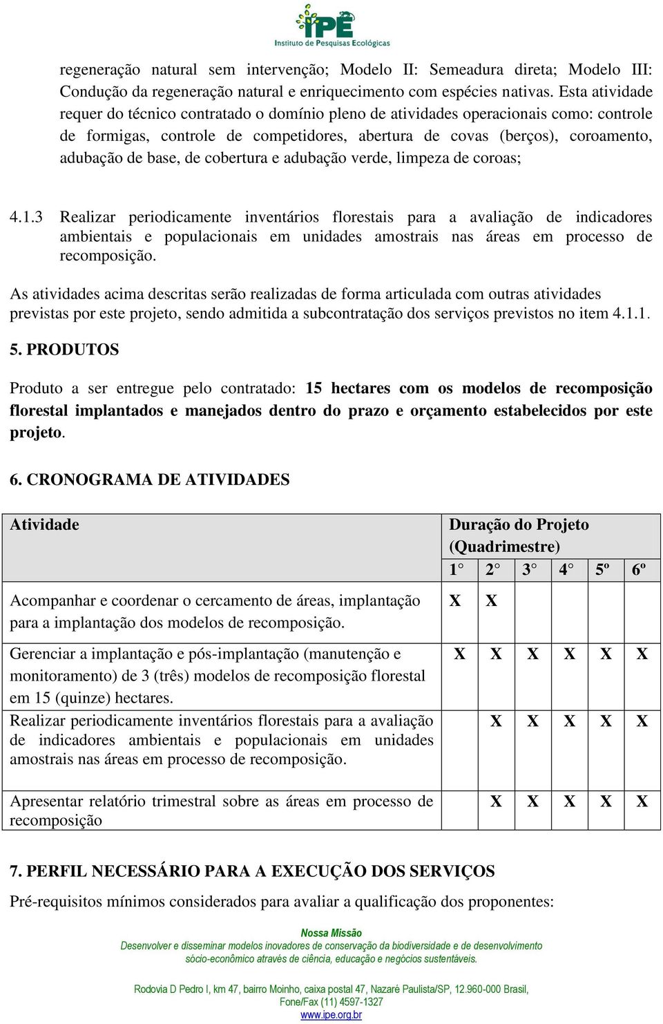 de cobertura e adubação verde, limpeza de coroas; 4.1.