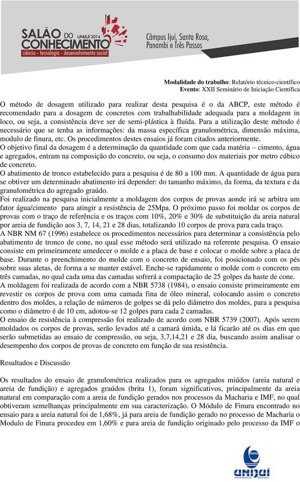 Os procedimentos destes ensaios já foram citados anteriormente.