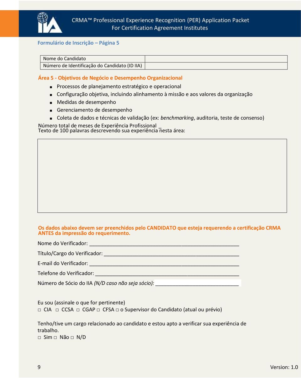 Experiência Profissional _ Texto de 100 palavras descrevendo sua experiência nesta área: Os dados abaixo devem ser preenchidos pelo CANDIDATO que esteja requerendo a certificação CRMA ANTES da