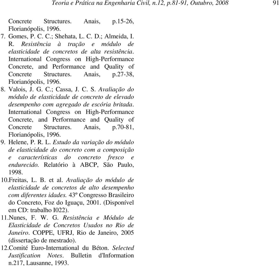 27-38, Florianópolis, 1996. 8. Valois, J. G. C.; Cassa, J. C. S. Avaliação do módulo de elastiidade de onreto de elevado desempenho om agregado de esória britada.