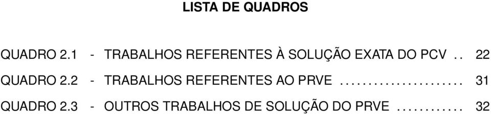 . 22 QUADRO 2.2 - TRABALHOS REFERENTES AO PRVE.