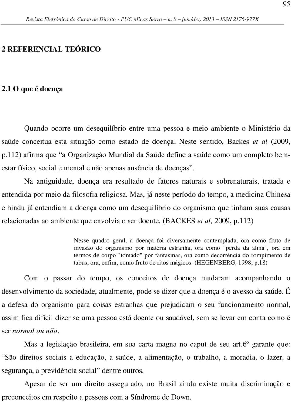 Na antiguidade, doença era resultado de fatores naturais e sobrenaturais, tratada e entendida por meio da filosofia religiosa.