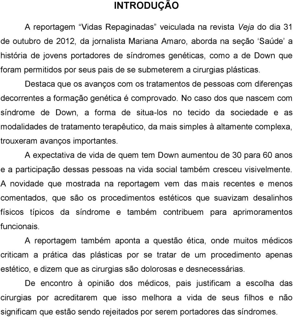 Destaca que os avanços com os tratamentos de pessoas com diferenças decorrentes a formação genética é comprovado.