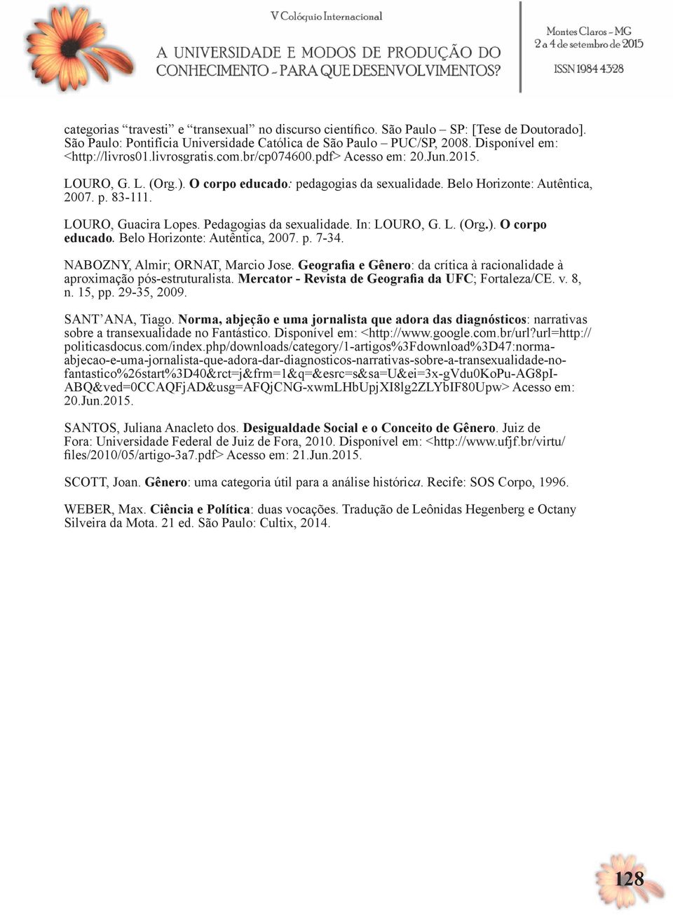 Pedagogias da sexualidade. In: LOURO, G. L. (Org.). O corpo educado. Belo Horizonte: Autêntica, 2007. p. 7-34. NABOZNY, Almir; ORNAT, Marcio Jose.