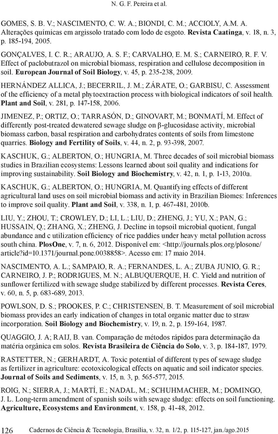 European Journal of Soil Biology, v. 45, p. 235-238, 2009. HERNÁNDEZ ALLICA, J.; BECERRIL, J. M.; ZÁRATE, O.; GARBISU, C.