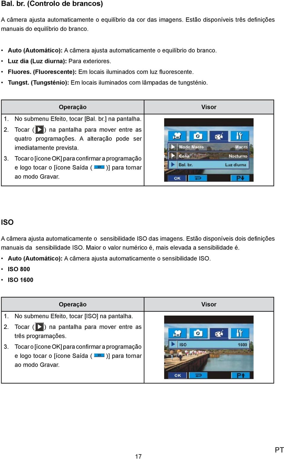 (Tungsténio): Em locais iluminados com lâmpadas de tungsténio. 1. No submenu Efeito, tocar [Bal. br.] na pantalha. 2. Tocar ( ) na pantalha para mover entre as 3. quatro programações.