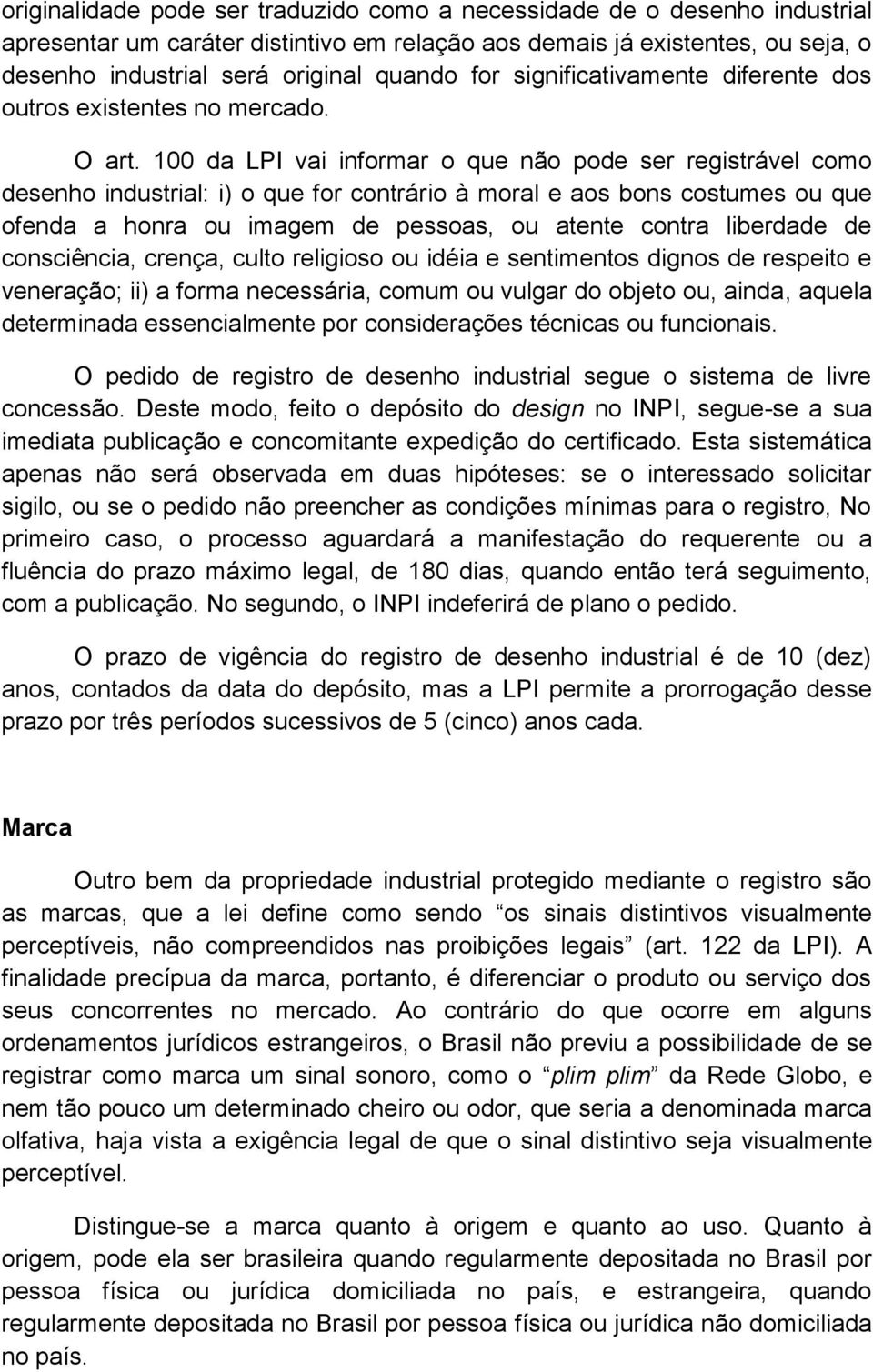 100 da LPI vai informar o que não pode ser registrável como desenho industrial: i) o que for contrário à moral e aos bons costumes ou que ofenda a honra ou imagem de pessoas, ou atente contra