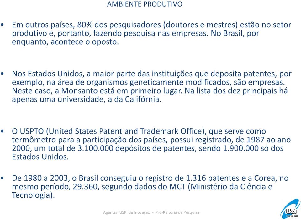 Na lista dos dez principais há apenas uma universidade, a da Califórnia.