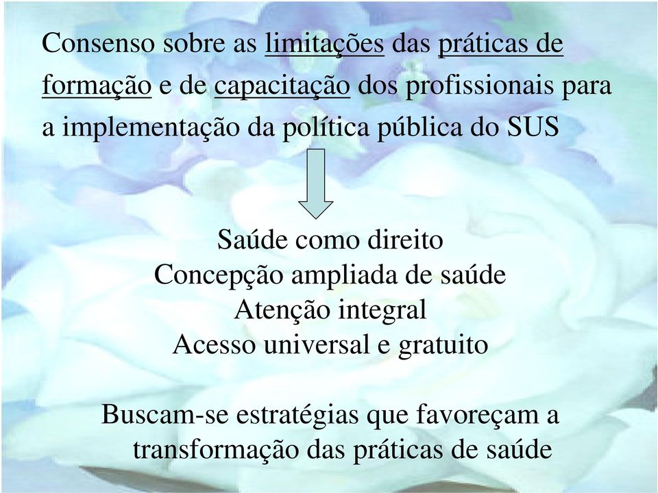 direito Concepção ampliada de saúde Atenção integral Acesso universal e