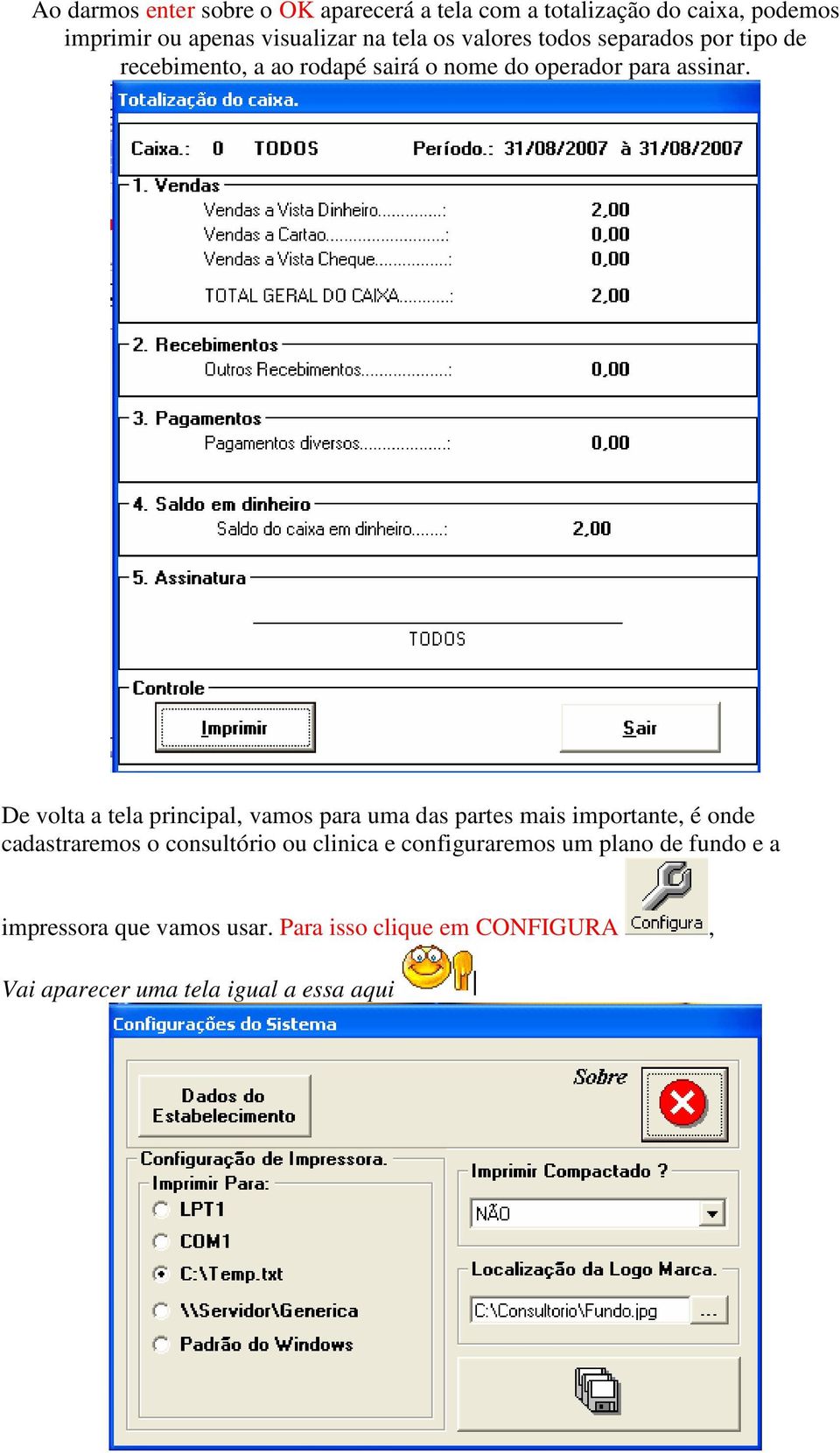 De volta a tela principal, vamos para uma das partes mais importante, é onde cadastraremos o consultório ou clinica e