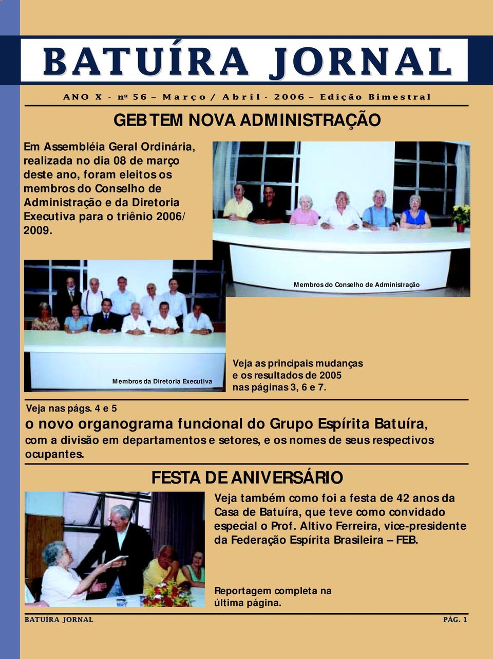 GEB TEM NOVA ADMINISTRAÇÃO Membros do Conselho de Administração Membros da Diretoria Executiva Veja as principais mudanças e os resultados de 2005 nas páginas 3, 6 e 7. Veja nas págs.