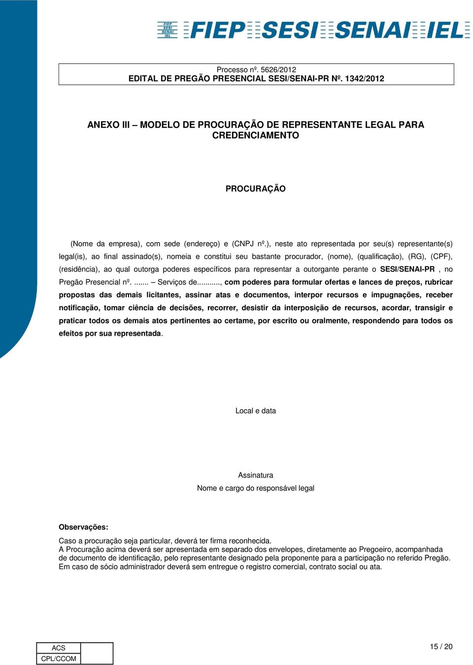 poderes específicos para representar a outorgante perante o SESI/SENAI-PR, no Pregão Presencial nº.... Serviços de.