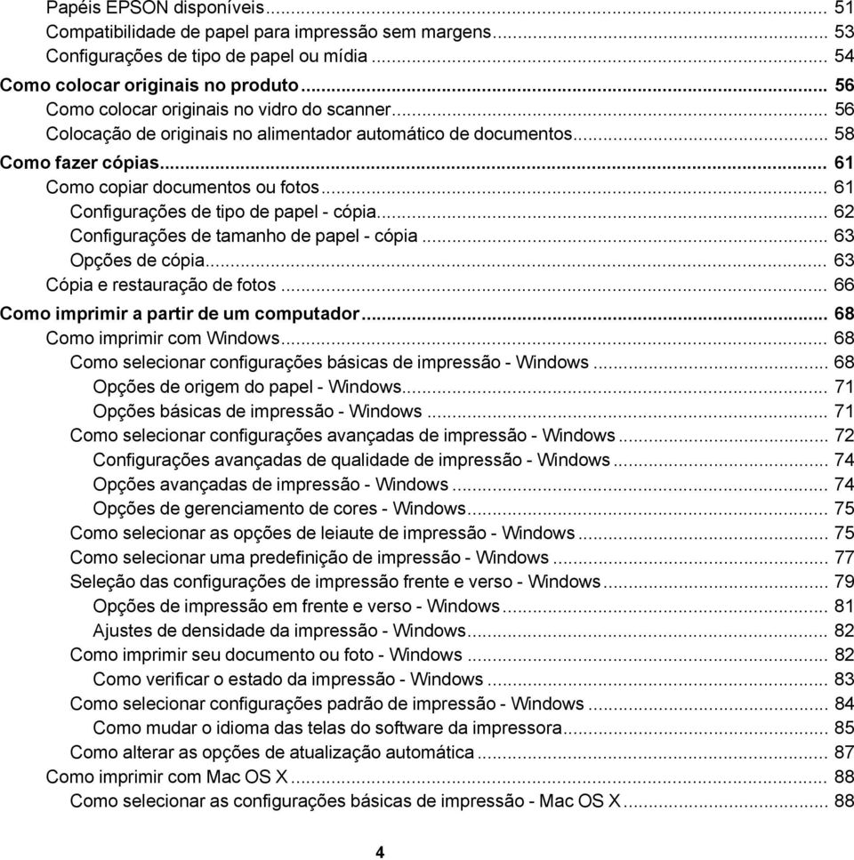 .. 61 Configurações de tipo de papel - cópia... 62 Configurações de tamanho de papel - cópia... 63 Opções de cópia... 63 Cópia e restauração de fotos... 66 Como imprimir a partir de um computador.