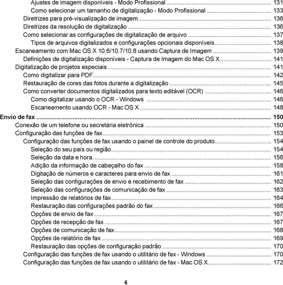 .. 138 Escaneamento com Mac OS X 10.6/10.7/10.8 usando Captura de Imagem... 139 Definições de digitalização disponíveis - Captura de Imagem do Mac OS X... 141 Digitalização de projetos especiais.