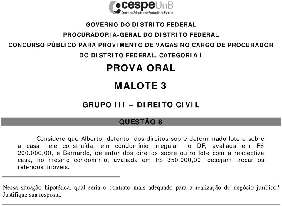 000,00, e Bernardo, detentor dos direitos sobre outro lote com a respectiva casa, no mesmo condomínio, avaliada em R$