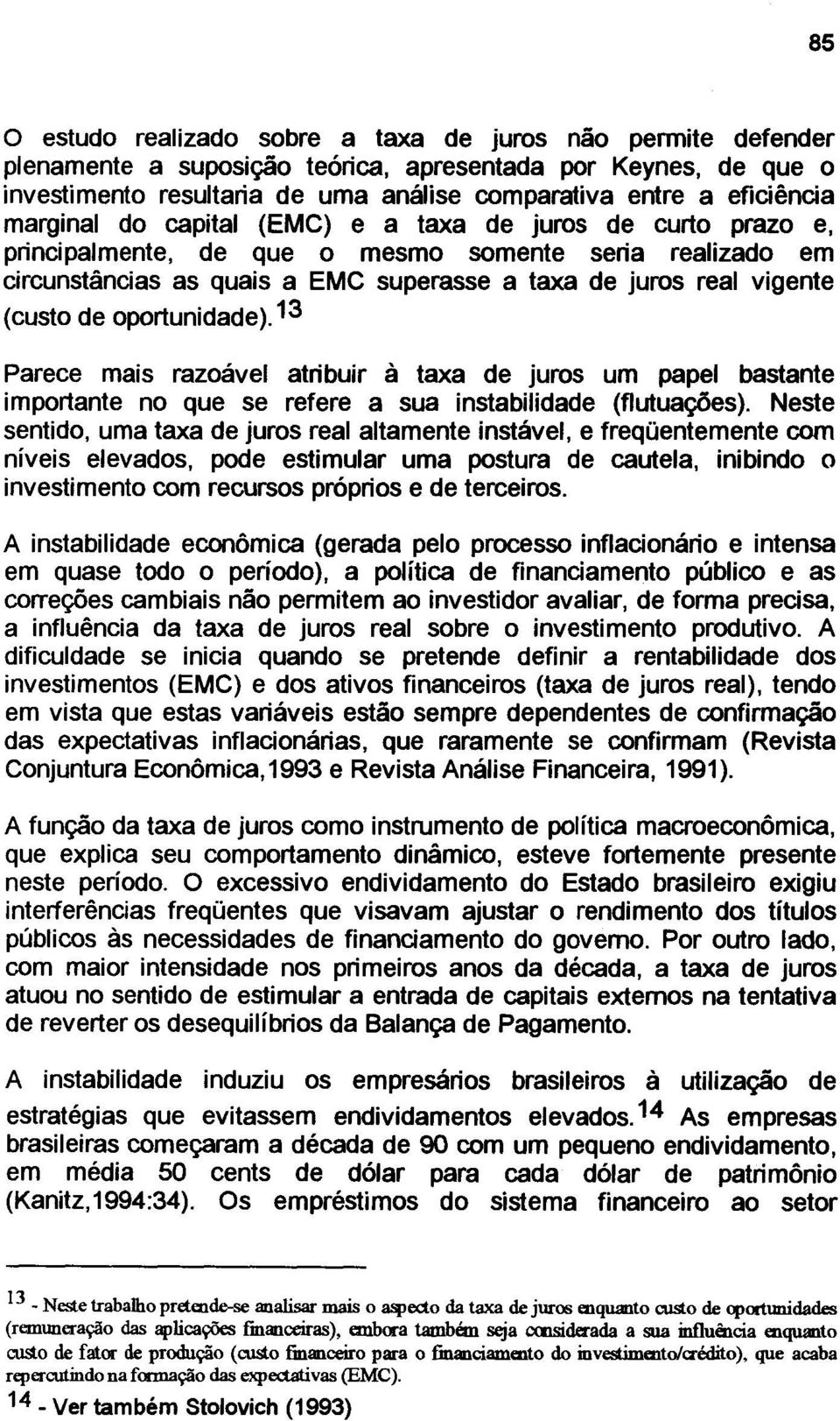 oportunidade).13 Parece mais razoável atribuir à taxa de juros um papel bastante importante no que se refere a sua instabilidade (flutuações).