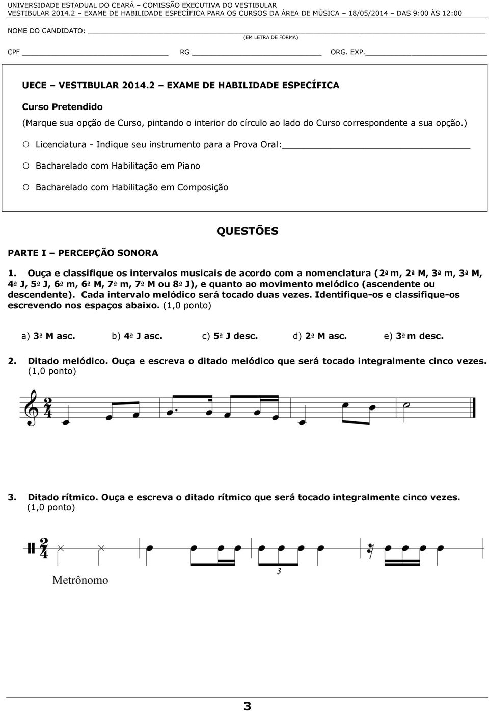 Ouça e classifique os intervalos musicais de acordo com a nomenclatura (2ª m, 2ª M, 3ª m, 3ª M, 4ª J, 5ª J, 6ª m, 6ª M, 7ª m, 7ª M ou 8ª J), e quanto ao movimento melódico (ascendente ou descendente).