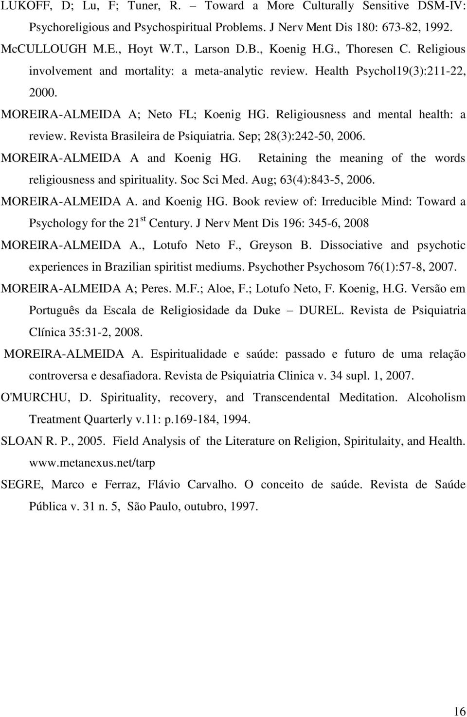 Religiousness and mental health: a review. Revista Brasileira de Psiquiatria. Sep; 28(3):242-50, 2006. MOREIRA-ALMEIDA A and Koenig HG.
