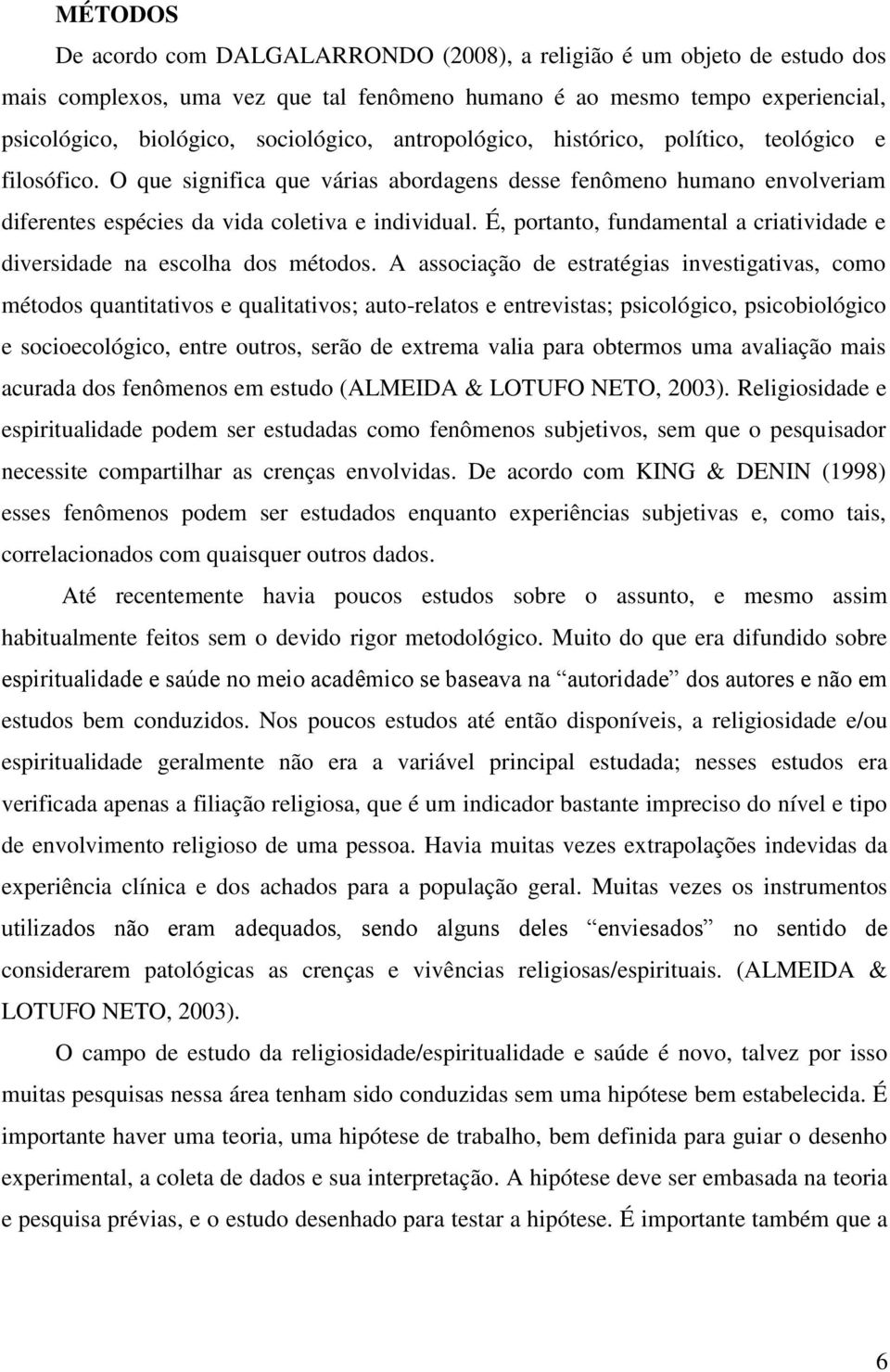 É, portanto, fundamental a criatividade e diversidade na escolha dos métodos.