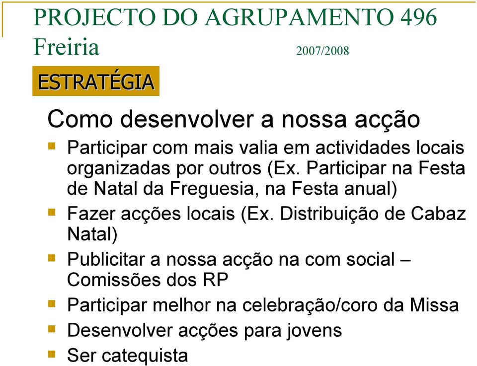 Participar na Festa de Natal da Freguesia, na Festa anual) Fazer acções locais (Ex.